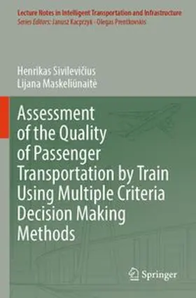 Sivilevicius / Maskeliunaite |  Assessment of the Quality of Passenger Transportation by Train Using Multiple Criteria Decision Making Methods | Buch |  Sack Fachmedien