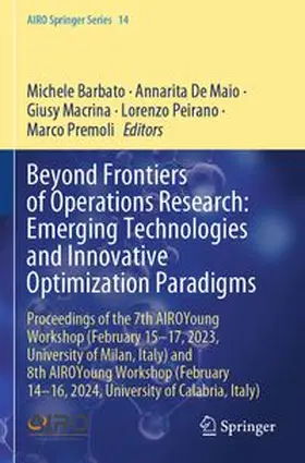 Barbato / De Maio / Macrina |  Beyond Frontiers of Operations Research: Emerging Technologies and Innovative Optimization Paradigms | Buch |  Sack Fachmedien