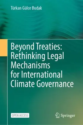 Budak |  Beyond Treaties: Rethinking Legal Mechanisms for International Climate Governance | Buch |  Sack Fachmedien