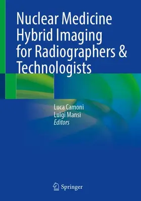 Camoni / Mansi | Nuclear Medicine Hybrid Imaging for Radiographers & Technologists | Buch | 978-3-031-86227-4 | www.sack.de