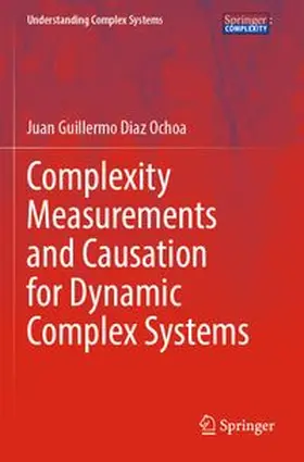 Diaz Ochoa |  Complexity Measurements and Causation for Dynamic Complex Systems | Buch |  Sack Fachmedien