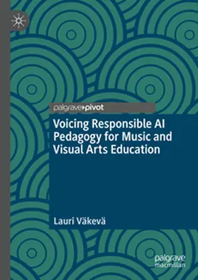 Väkevä |  Voicing Responsible AI Pedagogy for Music and Visual Arts Education | Buch |  Sack Fachmedien