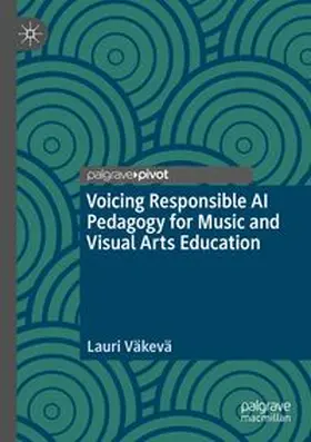Väkevä | Voicing Responsible AI Pedagogy for Music and Visual Arts Education | Buch | 978-3-031-86412-4 | www.sack.de