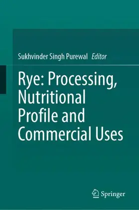 Singh Purewal |  Rye: Processing, Nutritional Profile and Commercial Uses | Buch |  Sack Fachmedien