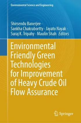 Banerjee / Chakrabortty / Shah |  Environmental Friendly Green Technologies for Improvement of Heavy Crude Oil Flow Assurance | Buch |  Sack Fachmedien