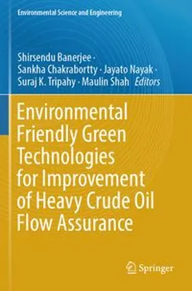 Banerjee / Chakrabortty / Nayak |  Environmental Friendly Green Technologies for Improvement of Heavy Crude Oil Flow Assurance | Buch |  Sack Fachmedien