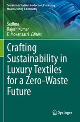 Sadhna / Kumar / Mokanaasri |  Crafting Sustainability in Luxury Textiles for a Zero-Waste Future | Buch |  Sack Fachmedien