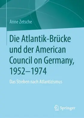 Zetsche | Die Atlantik-Brücke und der American Council on Germany, 1952-1974 | Buch | 978-3-031-86846-7 | www.sack.de