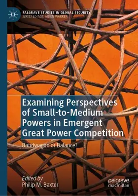 Baxter | Examining Perspectives of Small-to-Medium Powers in Emergent Great Power Competition | Buch | 978-3-031-86900-6 | www.sack.de