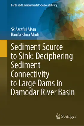 Maiti / Alam |  Sediment Source to Sink: Deciphering Sediment Connectivity to Large Dams in Damodar River Basin | Buch |  Sack Fachmedien