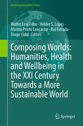 Leal Filho / Lopes / Vidal |  Composing Worlds: Humanities, Health and Wellbeing in the XXI Century Towards a More Sustainable World | Buch |  Sack Fachmedien