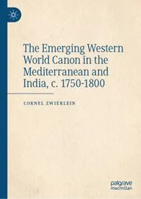 Zwierlein |  The Emerging Western World Canon in the Mediterranean and India, c. 1750-1800 | Buch |  Sack Fachmedien