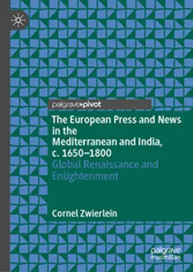 Zwierlein |  The European Press and News in the Mediterranean and India, c. 1650-1800 | eBook | Sack Fachmedien