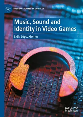 López Gómez |  Music, Sound and Identity in Video Games | Buch |  Sack Fachmedien