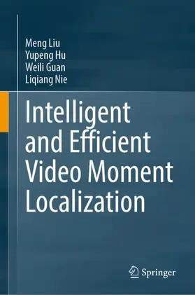 Liu / Nie / Hu |  Intelligent and Efficient Video Moment Localization | Buch |  Sack Fachmedien