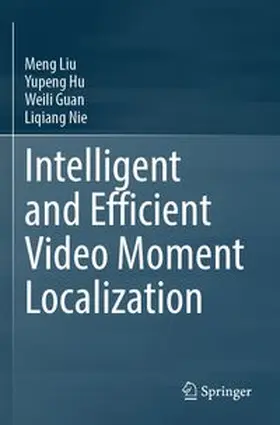 Liu / Hu / Guan | Intelligent and Efficient Video Moment Localization | Buch | 978-3-031-87590-8 | www.sack.de