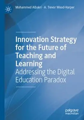 Albakri / Wood-Harper | Innovation Strategy for the Future of Teaching and Learning | Buch | 978-3-031-87606-6 | www.sack.de