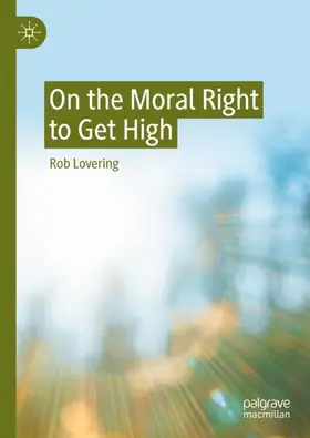 Lovering |  On the Moral Right to Get High | Buch |  Sack Fachmedien
