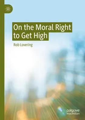 Lovering |  On the Moral Right to Get High | eBook | Sack Fachmedien