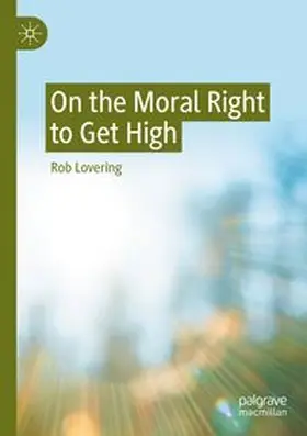 Lovering |  On the Moral Right to Get High | Buch |  Sack Fachmedien