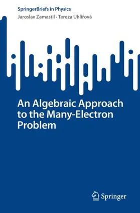 Uhlírová / Zamastil / Uhlírová |  An Algebraic Approach to the Many-Electron Problem | Buch |  Sack Fachmedien