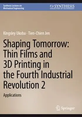 Ukoba / Jen |  Shaping Tomorrow: Thin Films and 3D Printing in the Fourth Industrial Revolution 2 | Buch |  Sack Fachmedien
