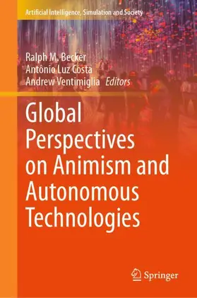 Becker / Ventimiglia / Costa |  Global Perspectives on Animism and Autonomous Technologies | Buch |  Sack Fachmedien