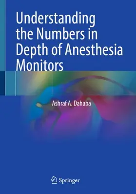 Dahaba |  Understanding the Numbers in Depth of Anesthesia Monitors | Buch |  Sack Fachmedien