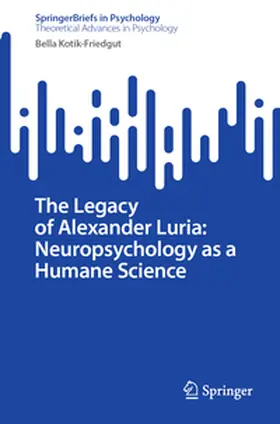 Kotik-Friedgut |  The Legacy of Alexander Luria: Neuropsychology as a Humane Science | Buch |  Sack Fachmedien