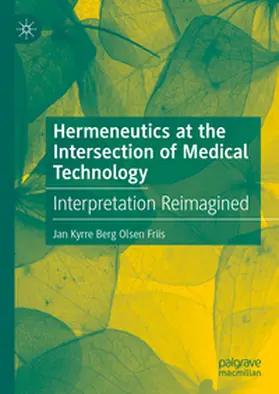 Friis |  Hermeneutics at the Intersection of Medical Technology | Buch |  Sack Fachmedien
