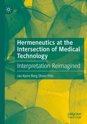 Friis | Hermeneutics at the Intersection of Medical Technology | Buch | 978-3-031-88757-4 | www.sack.de