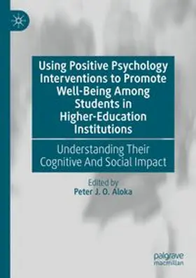 Aloka |  Using Positive Psychology Interventions to Promote Well-Being Among Students in Higher-Education Institutions | eBook | Sack Fachmedien