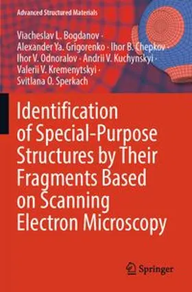 Bogdanov / Grigorenko / Chepkov |  Identification of Special-Purpose Structures by Their Fragments Based on Scanning Electron Microscopy | Buch |  Sack Fachmedien