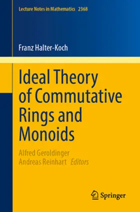 Halter-Koch / Geroldinger / Reinhart |  Ideal Theory of Commutative Rings and Monoids | eBook | Sack Fachmedien