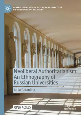 Gataulina |  Neoliberal Authoritarianism: An Ethnography of Russian Universities | Buch |  Sack Fachmedien