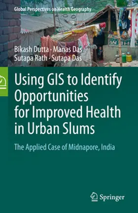 Dutta / Das / Rath | Using GIS to Identify Opportunities for Improved Health in Urban Slums | E-Book | www.sack.de