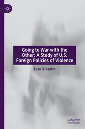 O. Renfro |  Going to War with the Other: A Study of U.S. Foreign Policies of Violence | eBook | Sack Fachmedien