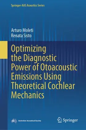 Moleti / Sisto |  Optimizing the Diagnostic Power of Otoacoustic Emissions Using Theoretical Cochlear Mechanics | Buch |  Sack Fachmedien