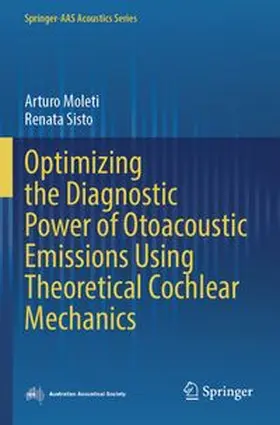Moleti / Sisto |  Optimizing the Diagnostic Power of Otoacoustic Emissions Using Theoretical Cochlear Mechanics | Buch |  Sack Fachmedien
