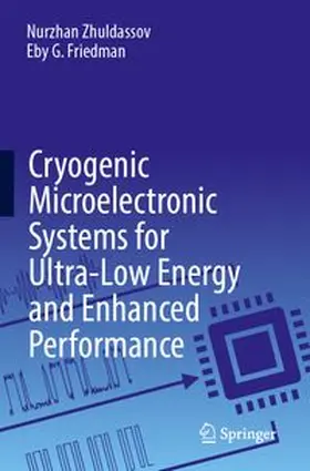 Zhuldassov / Friedman | Cryogenic Microelectronic Systems for Ultra-Low Energy and Enhanced Performance | Buch | 978-3-031-90756-2 | www.sack.de