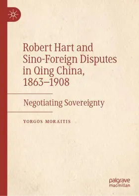 Moraitis |  Robert Hart and Sino-Foreign Disputes in Qing China, 1863-1908 | Buch |  Sack Fachmedien