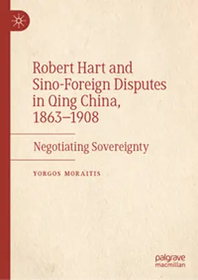 Moraitis | Robert Hart and Sino-Foreign Disputes in Qing China, 1863-1908 | E-Book | www.sack.de