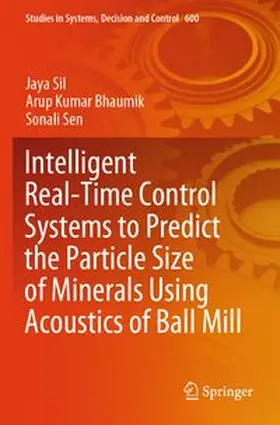 Sil / Bhaumik / Sen |  Intelligent Real-Time Control Systems to Predict the Particle Size of Minerals Using Acoustics of Ball Mill | Buch |  Sack Fachmedien