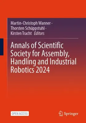 Wanner / Schüppstuhl / Tracht |  Annals of Scientific Society for Assembly, Handling and Industrial Robotics 2024 | Buch |  Sack Fachmedien