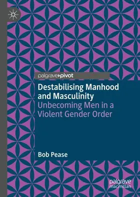 Pease |  Destabilising Manhood and Masculinity | Buch |  Sack Fachmedien