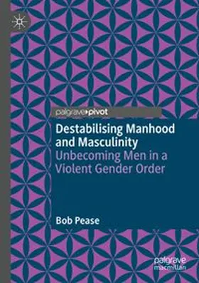 Pease |  Destabilising Manhood and Masculinity | Buch |  Sack Fachmedien