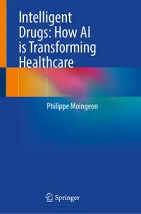 Moingeon |  Intelligent Drugs: How AI is Transforming Healthcare | eBook | Sack Fachmedien