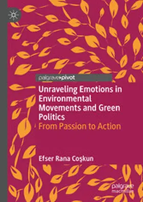 Rana Coskun / Rana Coskun |  Unraveling Emotions in Environmental Movements and Green Politics | eBook | Sack Fachmedien