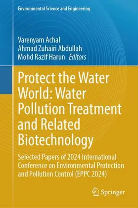 Achal / Razif Harun / Abdullah |  Protect the Water World: Water Pollution Treatment and Related Biotechnology | Buch |  Sack Fachmedien
