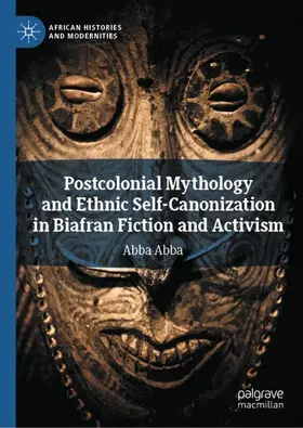Abba |  Postcolonial Mythology and Ethnic Self-Canonization in Biafran Fiction and Activism | Buch |  Sack Fachmedien